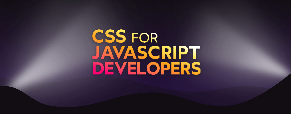 The title card. The text “CSS for JavaScript Developers” in big blocky letters with spotlights shining on them
